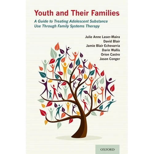 Youth and Their Families: A Guide to Treating Adolescent Substance Use Through Family Systems Therapy - Paperback