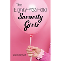 The Eighty-Year-Old Sorority Girls - Hardcover