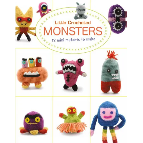 Little Crocheted Monsters: 12 Mini Mutants to Make - Paperback