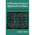 A Discourse-Centered Approach to Culture: Native South American Myths and Rituals - Paperback