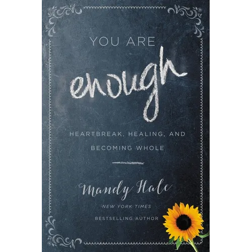 You Are Enough: Heartbreak, Healing, and Becoming Whole - Paperback