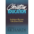 Christian Education: Seeking to Become Like Jesus Christ - Paperback