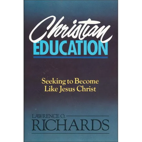 Christian Education: Seeking to Become Like Jesus Christ - Paperback
