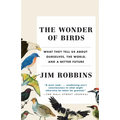 The Wonder of Birds: What They Tell Us about Ourselves, the World, and a Better Future - Paperback