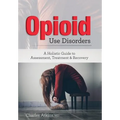 Opioid Use Disorder: A Holistic Guide to Assessment, Treatment, and Recovery - Paperback