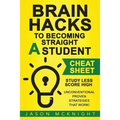 Brain Hacks to Becoming Straight A Student- Cheat Sheet: Study Less Score High - Unconventional Proven Strategies That work! - Paperback