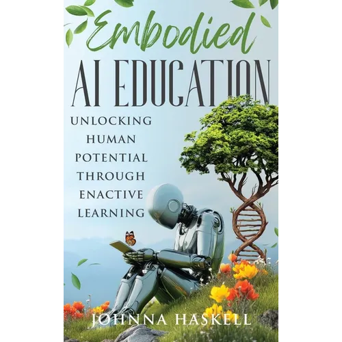 Embodied AI Education: Unlocking Human Potential Through Enactive Learning - Hardcover