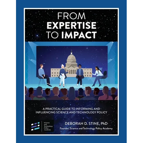 From Expertise to Impact: A Practical Guide to Informing And Influencing Science and Technology Policy - Paperback