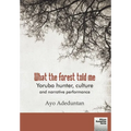 What the forest told me: Yoruba hunter, culture and narrative performance - Paperback