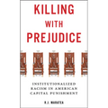Killing with Prejudice: Institutionalized Racism in American Capital Punishment - Hardcover