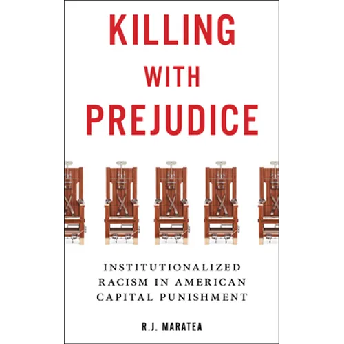 Killing with Prejudice: Institutionalized Racism in American Capital Punishment - Hardcover