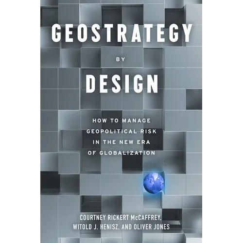 Geostrategy by Design: How to Manage Geopolitical Risk in the New Era of Globalization - Paperback
