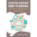 Executive Assistant Guide to Survival: Real Stories, Real Lessons, Real Insights - Paperback