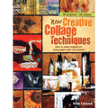 New Creative Collage Techniques: How to Make Original Art Using Paper, Color and Texture - Spiral