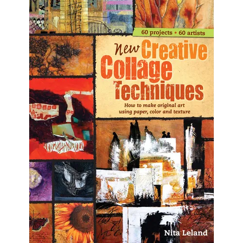 New Creative Collage Techniques: How to Make Original Art Using Paper, Color and Texture - Spiral
