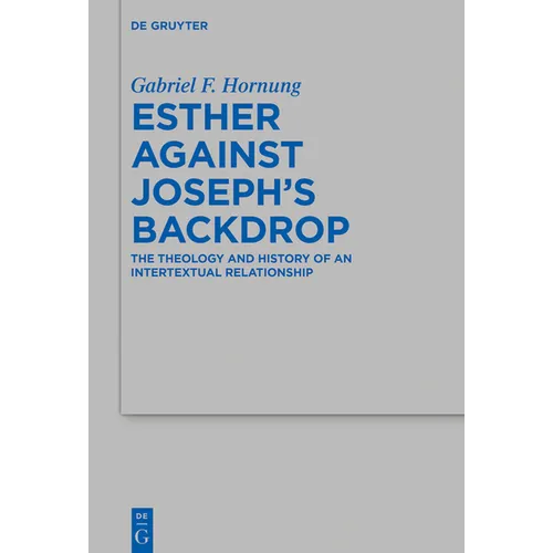 Esther Against Joseph's Backdrop: The Theology and History of an Intertextual Relationship - Hardcover