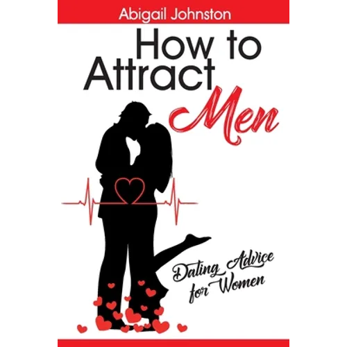 How to Attract Men: Dating Advice for Women - Paperback