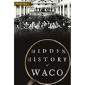 Hidden History of Waco - Paperback