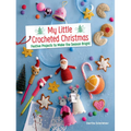 My Little Crocheted Christmas: Festive Projects to Make the Season Bright - Paperback