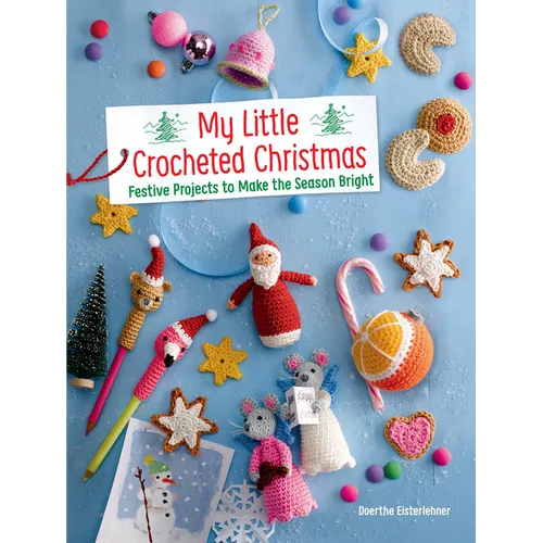 My Little Crocheted Christmas: Festive Projects to Make the Season Bright - Paperback