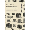 The A B C Of Photo-Micrography; A Practical Handbook For Beginners - Paperback