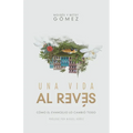 Una Vida Al Revés: Cómo El Evangelio Lo Cambió Todo - Paperback