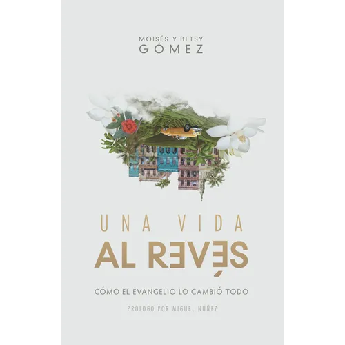 Una Vida Al Revés: Cómo El Evangelio Lo Cambió Todo - Paperback