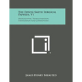The Edwin Smith Surgical Papyrus, V1: Hieroglyphic Transliteration, Translation and Commentary - Paperback