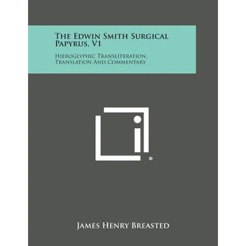 The Edwin Smith Surgical Papyrus, V1: Hieroglyphic Transliteration, Translation and Commentary - Paperback