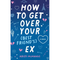 How to Get Over Your (Best Friend's) Ex - Hardcover