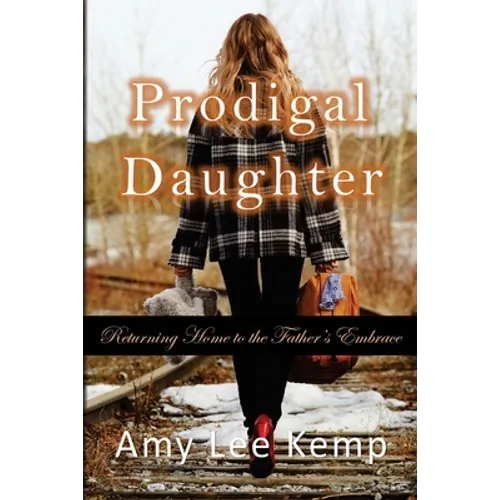 Prodigal Daughter- Returning Home to the Father's Embrace - Paperback