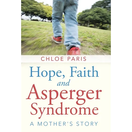 Hope, Faith and Asperger Syndrome: A Mother's Story - Hardcover