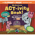We Are in an Act-Ivity Book!: An Elephant & Piggie Theatrical Event - Paperback