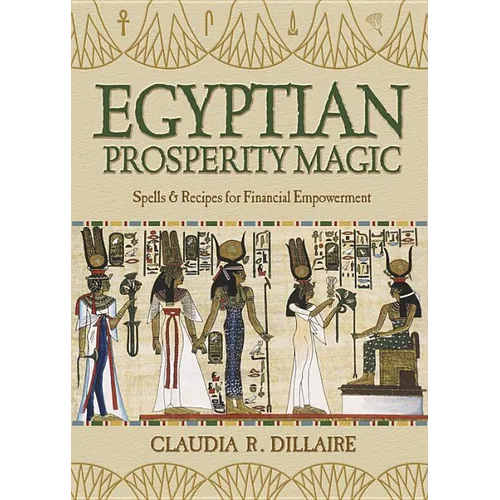 Egyptian Prosperity Magic: Spells & Recipes for Financial Empowerment - Paperback