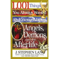 1,001 Things You Always Wanted to Know about Angels, Demons, and the Afterlife: A Christian Reference Guide to Angelic Beings, Demonic Forces, and Lif - Paperback