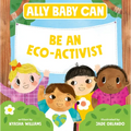 Ally Baby Can: Be an Eco-Activist - Hardcover
