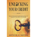 Unlocking Your Credit: Beginner-Friendly Guide To Legally Understand, Repair, And Leverage The Credit System To Your Advantage - Hardcover