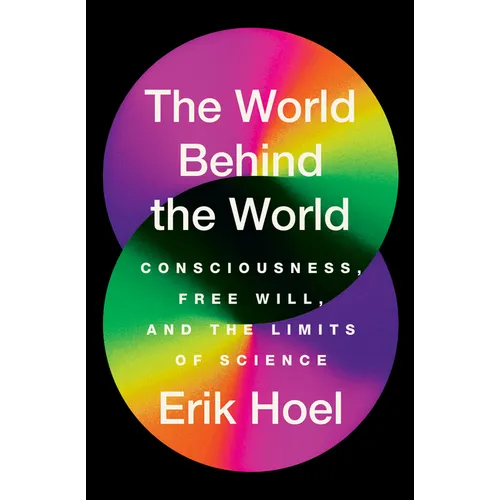 The World Behind the World: Consciousness, Free Will, and the Limits of Science - Paperback