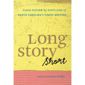 Long Story Short: Flash Fiction by Sixty-five of North Carolina's Finest Writers - Paperback