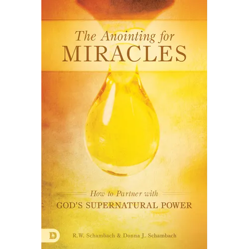 The Anointing for Miracles: How to Partner with God's Supernatural Power - Paperback