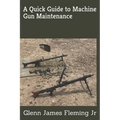 A Quick Guide to Machine Gun Maintenance - Paperback