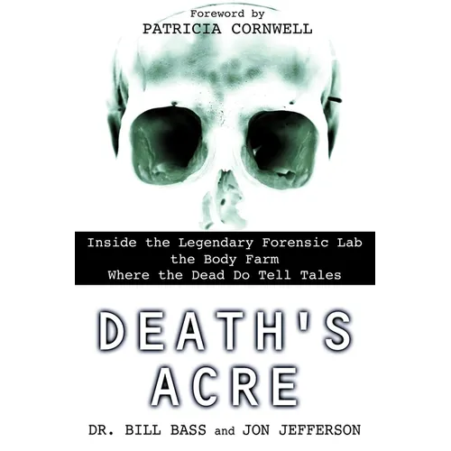 Death's Acre: Inside the Legendary Forensic Lab the Body Farm Where the Dead Do Tell Tales - Paperback