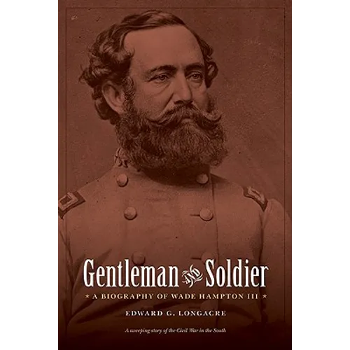 Gentleman and Soldier: A Biography of Wade Hampton III - Paperback
