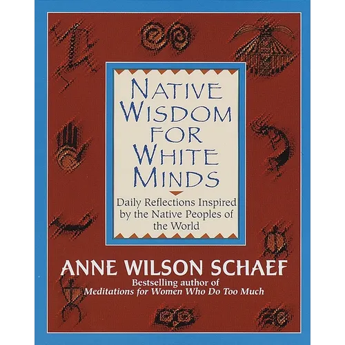 Native Wisdom for White Minds: Daily Reflections Inspired by the Native Peoples of the World - Paperback