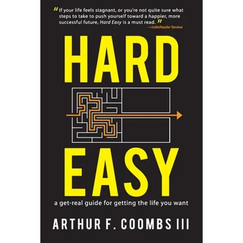 Hard Easy: A Get-Real Guide for Getting the Life You Want - Paperback