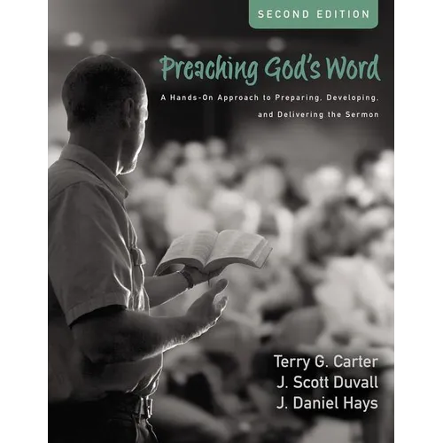 Preaching God's Word, Second Edition: A Hands-On Approach to Preparing, Developing, and Delivering the Sermon - Hardcover