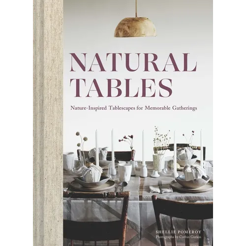 Natural Tables: Nature-Inspired Tablescapes for Memorable Gatherings - Hardcover