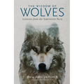 The Wisdom of Wolves: Lessons from the Sawtooth Pack - Hardcover