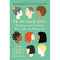 Me, My Hair, and I: Twenty-Seven Women Untangle an Obsession - Paperback