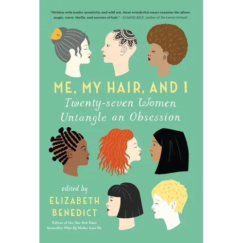Me, My Hair, and I: Twenty-Seven Women Untangle an Obsession - Paperback
